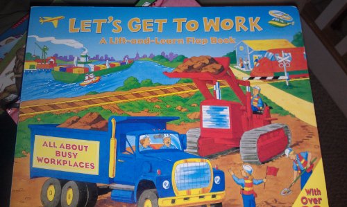 Let's Get to Work: A Lift-and-learn Flap Book (9781840881967) by Merry North