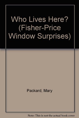 Who Lives Here? (Fisher-Price Window Surprises) (9781840883824) by Unknown Author