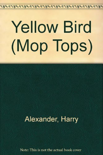 Mop Tops: Yellow Bird (9781840884289) by Alexander, Harry; Durantz, Summer