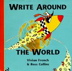 Write Around the World: The Story of How and Why We Learnt to Write (9781840890259) by French, Vivian; Collins, Ross