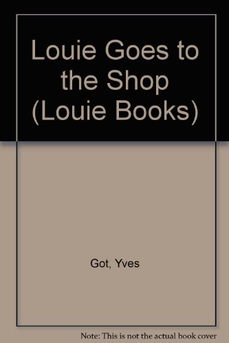 Louie Goes to the Shop (Louie Books) (9781840893809) by Yves Got
