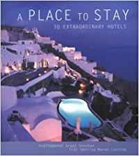 Stock image for A Place to Stay : 30 Extraordinary Hotels for sale by Better World Books: West