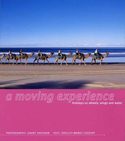 A Moving Experience: Holidays on Wheels, Water and Wings (9781840911954) by Shelley-Maree; Sheehan Grant Cassidy