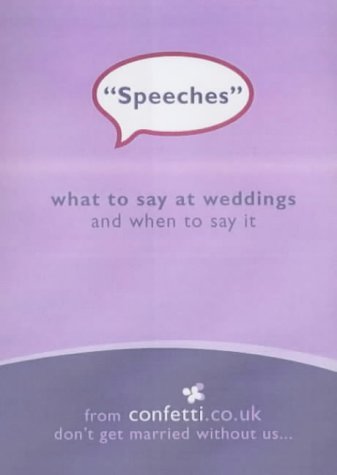 Beispielbild fr Speeches: What to Say at Weddings and When to Say it (Confetti) zum Verkauf von Reuseabook