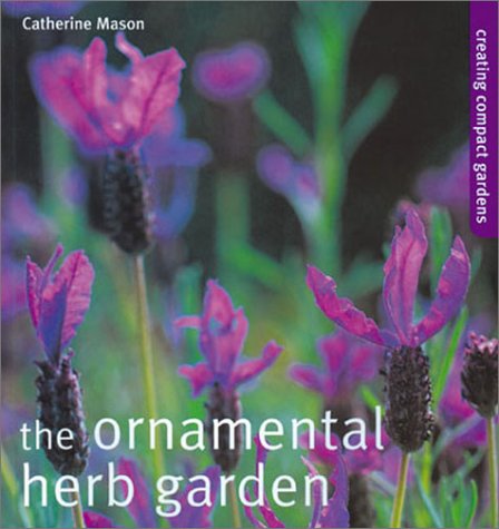 Beispielbild fr The Ornamental Herb Garden : Creating Compact Gardens zum Verkauf von Better World Books: West