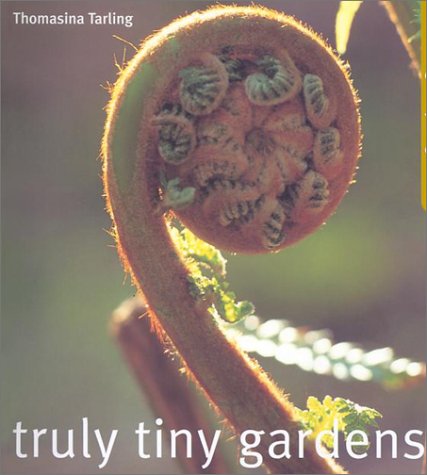 Stock image for Truly Tiny Gardens : Creating Compact Gardens for sale by Better World Books: West