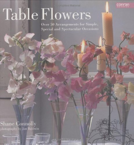 Beispielbild fr Table Flowers: Over 50 Arrangements for Simple, Special and Spectacular Occasions zum Verkauf von WorldofBooks