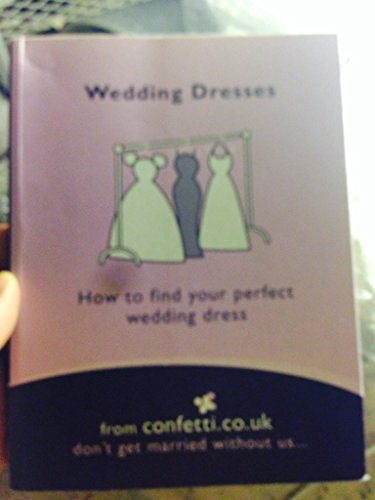 Stock image for Wedding Dresses: How to Find Your Perfect Wedding Dress for sale by Goldstone Books