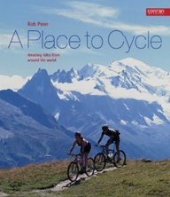 Imagen de archivo de A Place to Cycle : Amazing Rides from Around the World a la venta por WorldofBooks