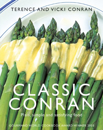 Classic Conran: Plain, Simple and Satisfying Food (9781840914726) by Conran, Terence; Conran, Vicki