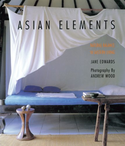 Stock image for Asian Elements: Natural Balance in Eastern Living for sale by Half Price Books Inc.