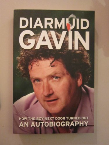 Stock image for Diarmuid Gavin: How the Boy Next Door Turned Out - An Autobiography for sale by WorldofBooks