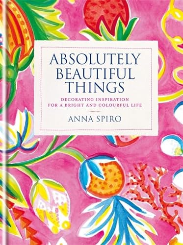 9781840916935: Absolutely Beautiful Things: Decorating inspiration for a bright and colourful life