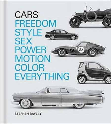Beispielbild fr Cars: Freedom, Style, Sex, Power, Motion, Colour, Everything zum Verkauf von Emerald Green Media