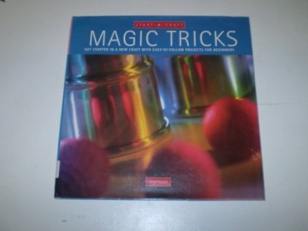 Magic Tricks: Get Started in a New Craft with Easy-to-follow Projects for Beginners (Start-a-craft) (9781840920147) by Peter Eldin