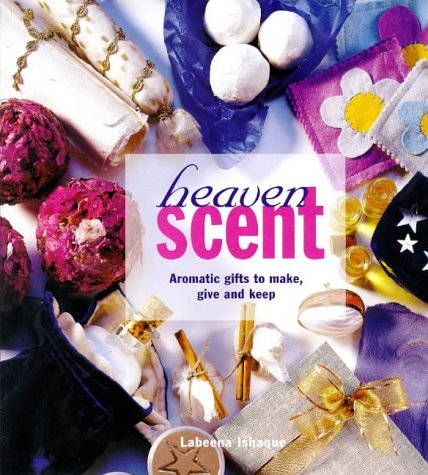 Stock image for Heaven Scent: Aromatic Gifts to Make, Give and Keep for sale by Anybook.com
