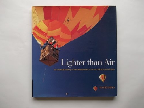 9781840921502: Lighter Than Air: Illustrated History of the Developments of Hot-air Balloons, Dirigibles and Airships