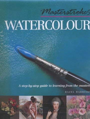 9781840921625: Masterstrokes Watercolour: A Step-by-Step Guide to Learning from the Masters