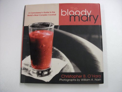 Imagen de archivo de Bloody Mary: The Ultimate Guide to the World's Most Complex Cocktail a la venta por More Than Words