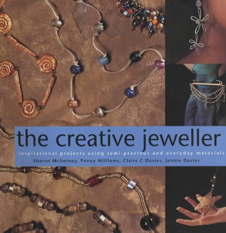 Imagen de archivo de The Creative Jeweller: Inspirational Projects Using Semi-precious and Everyday Materials a la venta por J. and S. Daft
