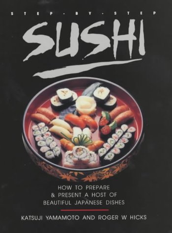 Imagen de archivo de Step-By-Step Sushi: How to Prepare & Present a Host of Beautiful Japanese Dishes a la venta por WorldofBooks