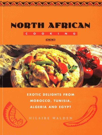 North African Cooking: Exotic Delights From Morocco, Tunisia, Algeria and Egypt (Global Gourmet) (9781840922615) by Hilaire Walden