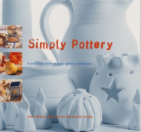 Stock image for Simply Pottery: A Practical Course in Basic Pottery Techniques for sale by AwesomeBooks