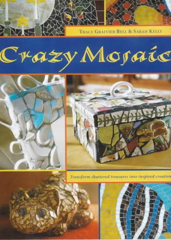 9781840922998: Crazy Mosaic: Transform Shattered Treasures into Inspired Creations
