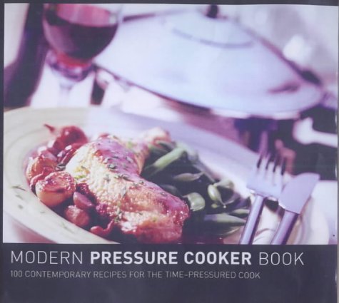 The Modern Pressure Cookbook: 100 Contemporary Recipes for Steam-pressured Cooking (9781840923117) by Steer, Gina