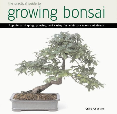 Stock image for Practical Guide to Growing Bonsai: A Guide to the Art of Shaping, Growing and Caring for Miniature Trees and Shrubs for sale by Reuseabook