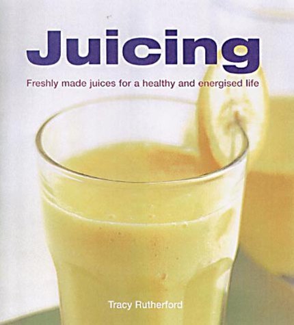 Stock image for Juicing: Freshly Made Juices for a Healthy and Energised Life for sale by AwesomeBooks
