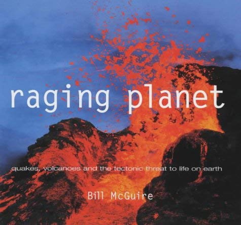 9781840923599: Raging Planet: Earthquakes, Volcanoes and the Tectonic Threat to Life on Earth