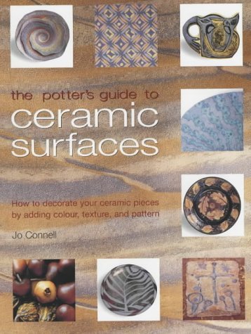 Imagen de archivo de The Potter's Guide to Ceramic Surfaces: A Practical Directory of Ceramic Surface Decoration Techniques, Plus Guidance on How Best to Use Them a la venta por WorldofBooks