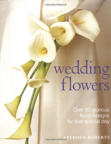 Beispielbild fr Wedding Flowers: Over 80 Glorious Floral Designs for That Special Day zum Verkauf von WorldofBooks