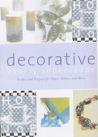 9781840923674: The Decorative Crafts Sourcebook: Recipes and Projects for Paper, Fabric and More