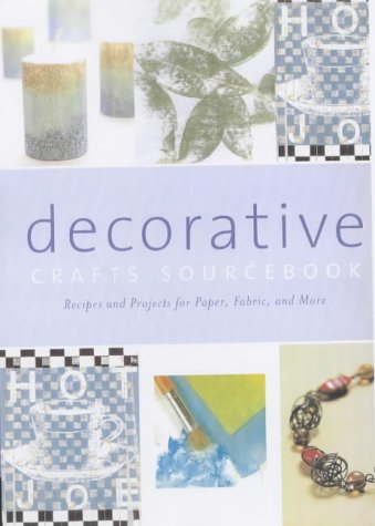 Stock image for The Decorative Crafts Sourcebook: Recipes and Projects for Paper, Fabric and More for sale by medimops