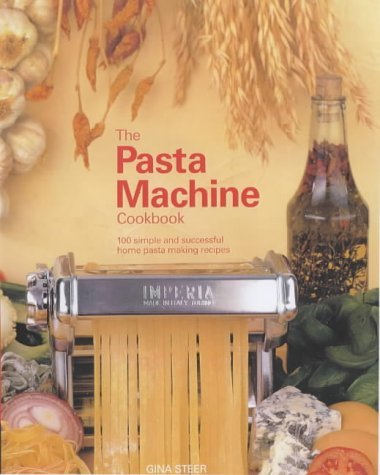 The Pasta Machine Cookbook: 100 Simple and Successful Home Pasta Making