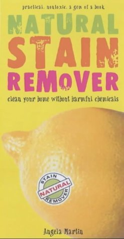 Imagen de archivo de Natural Stain Remover: Clean Your Home Without Harmful Chemicals a la venta por WorldofBooks