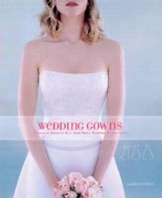 Imagen de archivo de Wedding Gowns: Finding a Gown to Suit Your Body, Personality and Style a la venta por Y-Not-Books