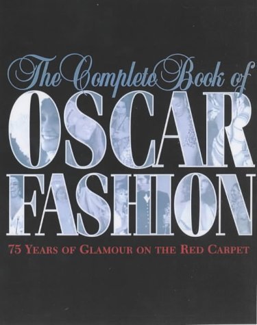 9781840924350: The Complete Book of Oscar Fashion: 75 Years of Glamour on the Red Carpet