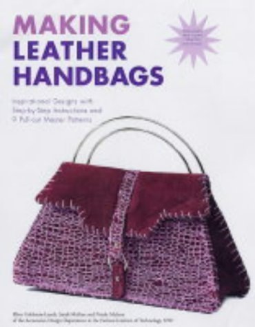 Beispielbild fr Making Leather Handbags: Inspirational Designs with Step-by-step Instructions and 9 Pull-out Master Patterns zum Verkauf von Reuseabook