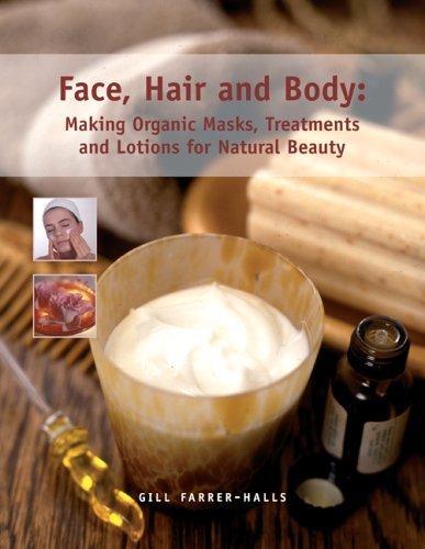 9781840924732: Face, Hair and Body: Making Organic Masks, Treatments and Lotions for Natural Beauty