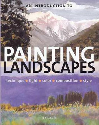 An Introduction to Painting Landscapes , Technique , Colour , Light , Composition , Style