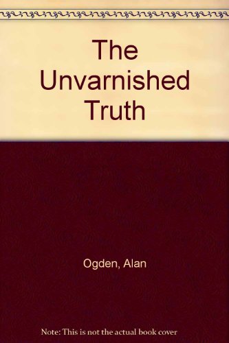 The Unvarnished Truth (9781840942149) by Alan Ogden