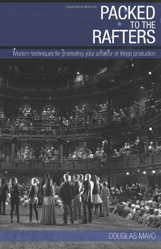 9781840948776: Packed To The Rafters: Modern techniques of promoting your fringe or amateur theatre production.