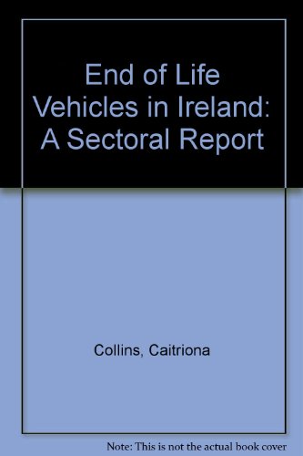 End of Life Vehicles in Ireland: A Sectoral Report (9781840951042) by Caitriona Collins