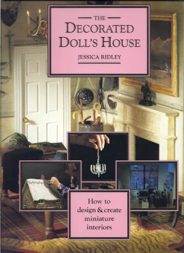Stock image for The Decorated Dolls House: How to Design & Create Miniature Interiors for sale by ThriftBooks-Dallas