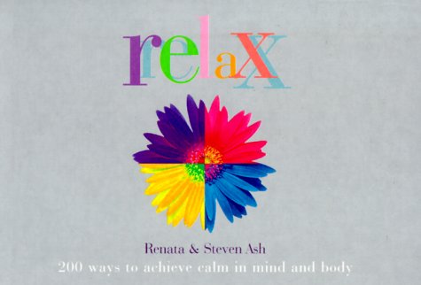 Beispielbild fr Relax: 200 Ways to Achieve Calm in Mind and Body zum Verkauf von Goldstone Books