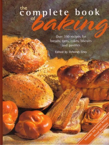 The Complete Book of Baking (Over 350 Recipes for Breads, Tarts, Cakes, Biscuits and pastries)