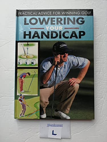 Stock image for Lowering Your Handicap; Practical Advice for Winning Golf for sale by The Book House, Inc.  - St. Louis